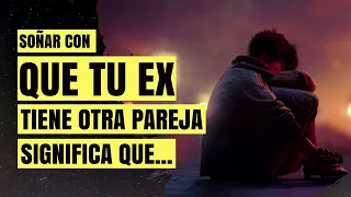 Significado de soñar con que tu EX tiene otra pareja  👈🏽 - Interpretación de los sueños ✨