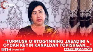 Xayrli Oqshom - "TURMUSH O'RTOG'IMNI JASADINI 4 OYDAN KEYIN KANALDAN TOPISHGAN..."