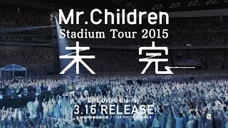 Mr.Children「Stadium Tour 2015 未完」LIVE DVD/Blu-ray Trailer