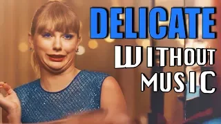 TAYLOR SWIFT - Delicate (#WITHOUTMUSIC parody)