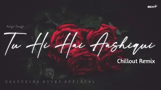 ARIJIT SINGH TU HI HAI AASHIQUI CHILLOUT REMAKE || BICKY OFFICIAL ||