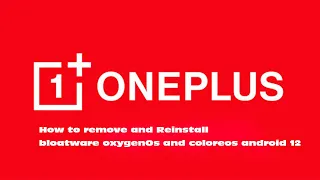 How to remove and Reinstall bloatware OxygenOS and coloreOS on android 12