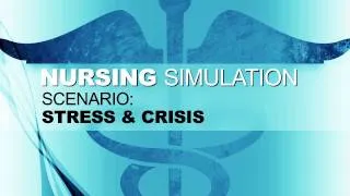 Nursing Simulation Scenario: Stress & Crisis