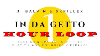 J. Balvin, Skrillex - In Da Getto 🎵 English Spanish Subtitles 🔥 1 HOUR LOOP (Letra/Lyrics)