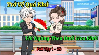 Trở Về Quá Khứ, Tôi Ngừng Theo Đuổi Hoa Khôi - Full Tập 1 - 28 | Mer Review