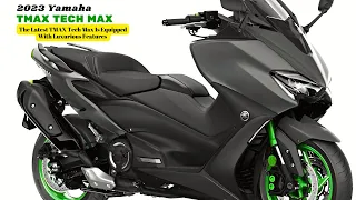 The Latest TMAX Tech Max Is Equipped With Luxurious Features | 2023 Yamaha TMAX TECH MAX