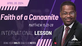 Faith of a Canaanite, Matthew 15:21-28, April 28, 2024, International Sunday School Lesson