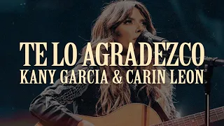 Kany Garcia, Carin Leon - Te Lo Agradezco 💔|| LETRA