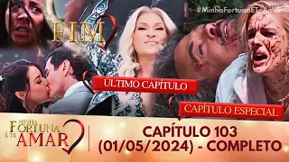 Minha Fortuna É Te Amar - Úlltimo Capitulo 103 Completo - (01/05/2024) FINAL