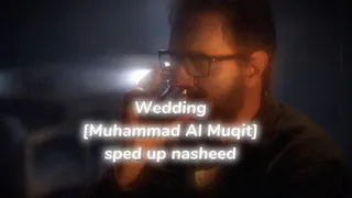 Wedding - Muhammad Al Muqit (sped up nasheed)