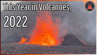 Volcanic Eruptions of 2022; Hunga Tonga, Volcano News Year in Review