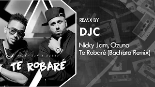 Te Robaré - Nicky Jam x Ozuna (Bachata Remix DJC)💿