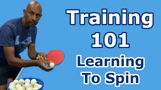 Training 101 | Learning to Spin | Table Tennis | PingSkills