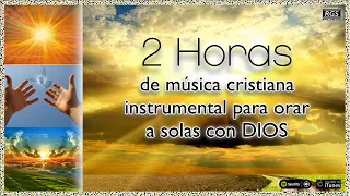 2 Horas de música instrumental cristiana para orar a Dios. Alabanzas para pedir a Dios. Rey de Reyes