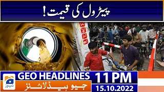 Geo News Headlines 11 PM -  Petrol Price! | 15th October 2022