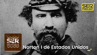 SER Historia | Norton I de Estados Unidos