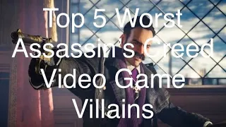 Top 5 Worst Assassin’s Creed Video Game Villains