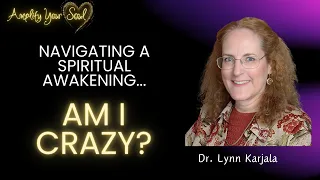 Spiritual Awakening: Answering the "Am I Crazy?" Question with Dr. Lynn Karjala