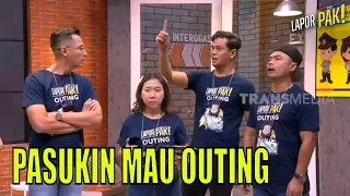 Pasukin Mau Outing dan Healing, Semangat Berangkat! | LAPOR PAK! (15/05/23) Part 1