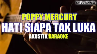 hati siapa tak luka - poppy mercury ( akustik karaoke )