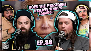 Does the President Deserve What's Coming? | EP.88 | Ninjas Are Butterflies