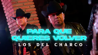 Los Del Charco - Para qué quieres volver (video oficial)