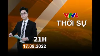 Bản tin thời sự tiếng Việt 21h - 17/09/2022 | VTV4