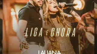 Lauana Prado - Liga e Chora ft. Gabriel Diniz