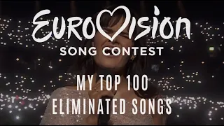 EUROVISION 2023: MY TOP 100 NATIONAL SELECTION SONGS | ELIMINATED SONGS ONLY