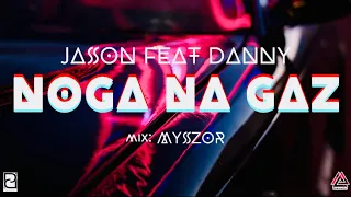 JASON - NOGA NA GAZ feat: DANNY   mix:MYSZOR