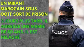 UN MAROCAIN SOUS OQTF SORT DE PRISON. 3 JOURS APRÈS , IL AGRESSE UNE FEMME DE 80 ANS. IL EST RELACHÉ