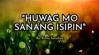 HUWAG MO SANANG ISIPIN WITH LYRICS|.  SONG BY; RICKY SANCHEZ.