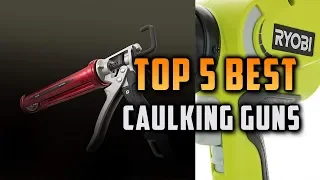 Top 5 Best Caulking Guns