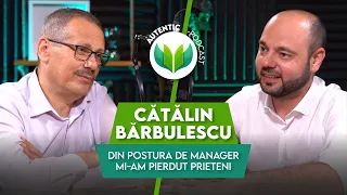 Din postura de director mi-am pierdut prieteni | AUTENTIC podcast #58 cu Cătălin Bărbulescu