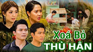 XOÁ BỎ THÙ HẬN | PHIM VIỆT NAM MỚI 2024 | PHIM TÂM LÝ XÃ HỘI VIỆT NAM HAY THOÁT TIM NĂM 2024