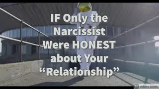 If Narcissist Were HONEST about Your "Relationship"