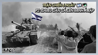 Chiến Tranh Ả Rập-Israel 1967 | Phần 2: Tung Đòn Sấm Sét, Israel ĐÈ BẸP Liên Minh 3 Nước