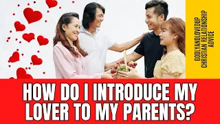 How to Introduce Your Partner to Your Parents the RIGHT WAY! // GodlyandLovedUp
