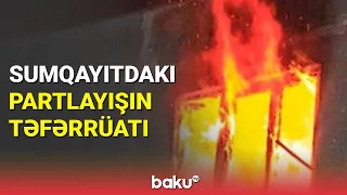 Sumqayıtdakı partlayışın təfərrüatı açıqlandı