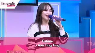 Fatime | Ayu Ting Ting | BROWNIS (8/4/24)