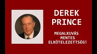 DEREK PRINCE : MEGALKUVÁS MENTES ELKÖTELEZETTSÉG!