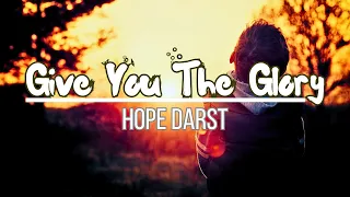 Give You The Glory (Lyrics) - Hope Darst - I give You the glory All of the glory