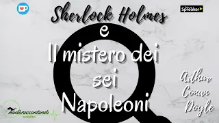 Sherlock Holmes e il mistero dei sei Napoleoni - Arthur Conan Doyle