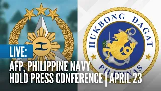 LIVE: Armed Forces of the Philippines, Philippine Navy hold press conference | April 23