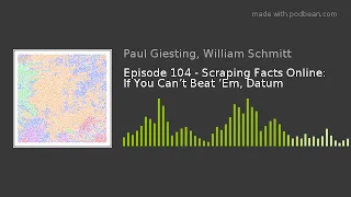 Episode 104 - Scraping Facts Online: If You Can’t Beat ’Em, Datum