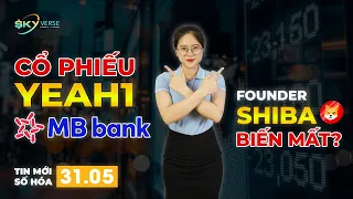 Tin số hóa 31/5: Xu hướng cổ phiếu MB Bank và Yeah1? Founder của Shiba biến mất?