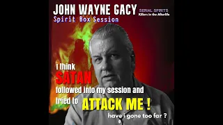 john Wayne Gacy Serial Killer Spirit Box -  SATAN comes into my session and ATTACKS ME . 100%Genuine