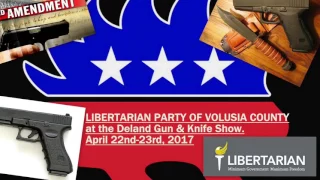 Libertarian Party of Volusia County at the Deland Gun & Knife Show - 4/22/17 & 4/23/17