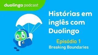 Breaking Boundaries (Quebrando barreiras) - EP #1 I Histórias em Inglês com Duolingo