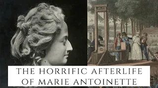The HORRIFIC Afterlife Of Marie Antoinette - The Executed Queen Of France